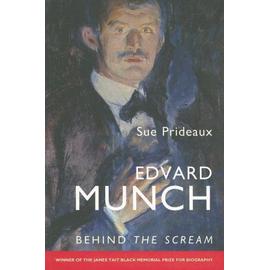 Edvard Munch: Behind The Scream - Sue Prideaux