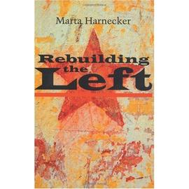 Rebuilding The Left - Marta Harnecker