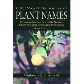 Crc World Dictionary Of Plant Names: Common Names, Scientific Names, Eponyms, Synonyms, And Etymology: No. 1: A-C - Umberto Quattrocchi