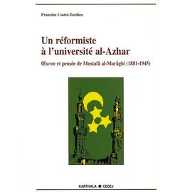 Un Réformiste À L'université Al-Azhar - Oeuvres Et Pensée De Mustafâ Al-Marâghi (1881-1945) - Francine Costet-Tardieu