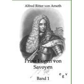 Prinz Eugen von Savoyen - Alfred Ritter Von Arneth