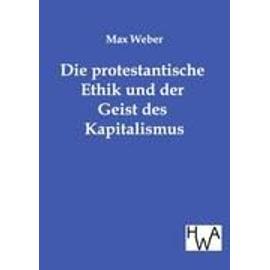 Die protestantische Ethik und der Geist des Kapitalismus - Max Weber
