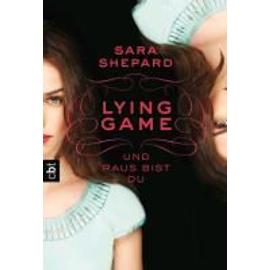 LYING GAME 01 - Und raus bist du - Sara Shepard