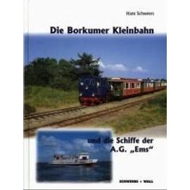 Die Borkumer Kleinbahn und die Schiffe der A.G. Ems - Hans Schweers