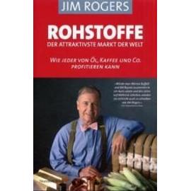 Rogers, J: Rohstoffe - Der attraktivste Markt der Welt
