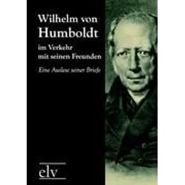 Wilhelm von Humboldt im Verkehr mit seinen Freunden - Theodor Kappstein