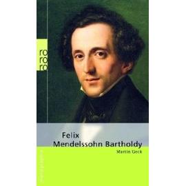 Felix Mendelssohn Bartholdy - Martin Geck