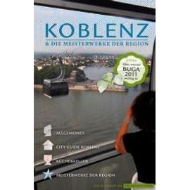 Koblenz & die Meisterwerke der Region - Das Erlebnis-Buch zur BUGA-Stadt 2011. Mit Kompakt-Führer durch die Bundesgartenschau. - Stefanie Zohm