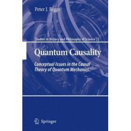 Quantum Causality: Conceptual Issues in the Causal Theory of Quantum Mechanics - Peter J. Riggs