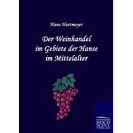 Der Weinhandel im Gebiete der Hanse im Mittelalter - Hans Hartmeyer
