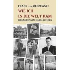 Olszewski, F: Wie ich in die Welt kam - Frank Von Olszewski