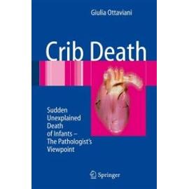 Crib Death: Sudden Unexplained Death Of Infants - The Pathologist's Viewpoint - Giulia Ottaviani