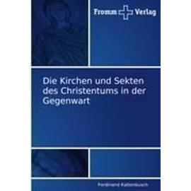 Die Kirchen und Sekten des Christentums in der Gegenwart - Ferdinand Kattenbusch