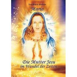 Maria - Die Mutter Jesu im Wandel der Zeit - Eva-Maria Ammon
