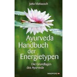 Ayurveda Handbuch der Energietypen - Jutta Mattausch