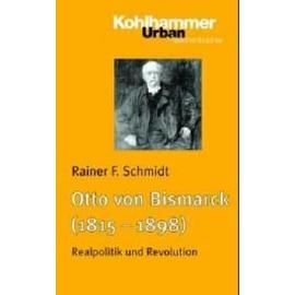 Otto von Bismarck (1815 - 1898) - Rainer F. Schmidt