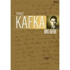 Franz Kafka, Das Werk - Franz Kafka