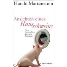 Ansichten eines Hausschweins - Harald Martenstein