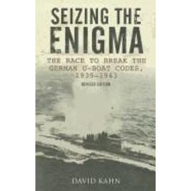 Seizing the Enigma: The Race to Break the German U-Boat Codes, 1939-1945, Revised Edition - David Kahn