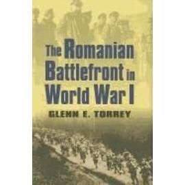 The Romanian Battlefront in World War I - Glenn E. Torrey