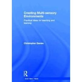 Creating Multisensory Environments: Practical Ideas for Teaching and Learning - Christopher Davies