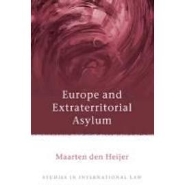 Europe and Extraterritorial Asylum - Maarten Den Heijer