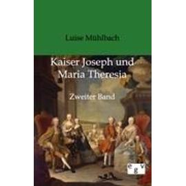 Kaiser Joseph und Maria Theresia - Luise Mühlbach