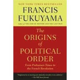 The Origins of Political Order: From Prehuman Times to the French Revolution - Francis Fukuyama