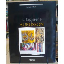 La tapisserie d'Aubusson - son histoire, sa technique - Fadat, Jacques