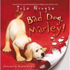 The Bad Dog, Marley - John Grogan