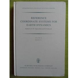 REFERENCE COORDINATE SYSTEMS FOR EARTH DYNAMICS - Volume 86 : Proceedings of the 56th Colloquium of the International Astronomical Union Held in Warsaw, Poland, September 8-12, 1980 - E. M. Gaposchkin & B. Kolaczec