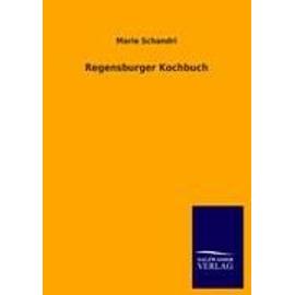 Regensburger Kochbuch - Marie Schandri