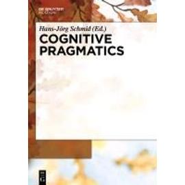 Cognitive Pragmatics - Hans-Jörg Schmid