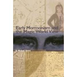 Early Mormonism and the Magic World View - D. Michael Quinn