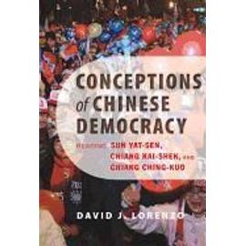 Conceptions of Chinese Democracy: Reading Sun Yat-Sen, Chiang Kai-Shek, and Chiang Ching-Kuo - David J. Lorenzo