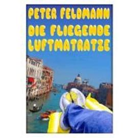 Die fliegende Luftmatratze - Peter Feldmann