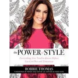 The Power of Style: Everything You Need to Know Before You Get Dressed Tomorrow - Bobbie Thomas