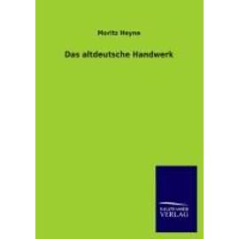 Das altdeutsche Handwerk - Moritz Heyne
