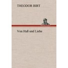 Von Haß und Liebe - Theodor Birt