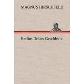 Berlins Drittes Geschlecht - Magnus Hirschfeld