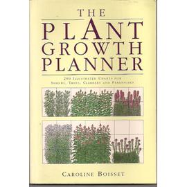 The Plant Growth Planner: 200 Illustrated Charts for Shrubs, Trees, Climbers and Perennials - Caroline Boisset
