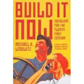 Build It Now: Socialism for the Twenty-First Century - Michael Lebowitz