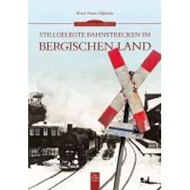 Stillgelegte Bahnstrecken im Bergischen Land - Bernd F Hoffmann