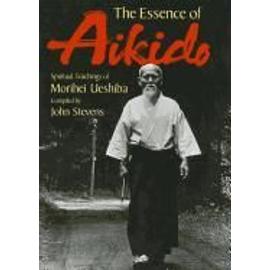 The Essence of Aikido: Spiritual Teachings of Morihei Ueshiba - Morihei Ueshiba