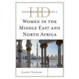 Historical Dictionary of Women in the Middle East and North Africa - Ghada Talhami