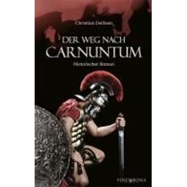 Der Weg nach Carnuntum - Christian Deihsen