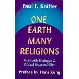 One Earth, Many Religions: Multifaith Dialogue and Global Responsibility - Paul F. Knitter