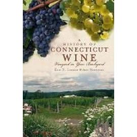 A History of Connecticut Wine: Vineyard in Your Backyard - Eric D. Lehman
