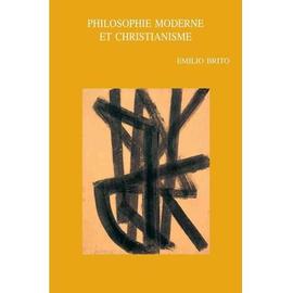Philosophie Moderne Et Christianisme - Emilio Brito