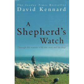 A Shepherds Watch: Through The Seasons With One Man And His Dogs - Kennard